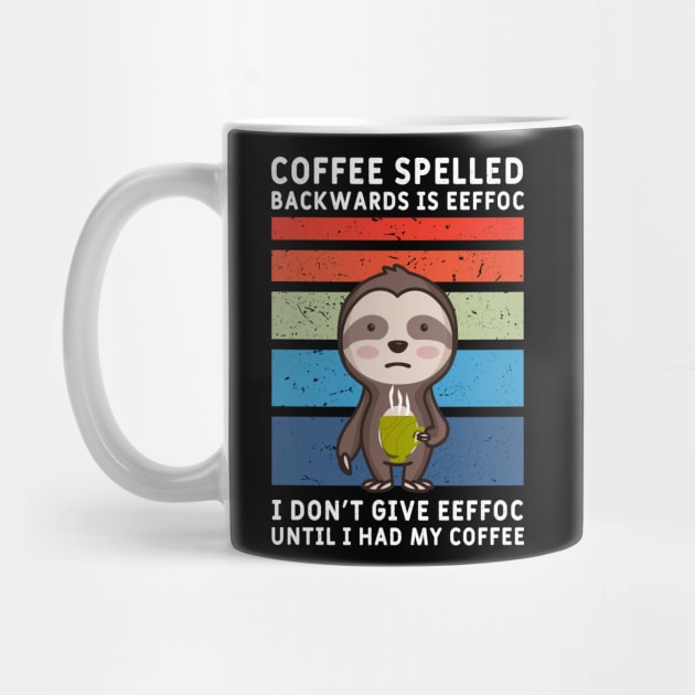 Coffee spelled backwards eeffoc sloth Motive  morning grouch by NeverTry